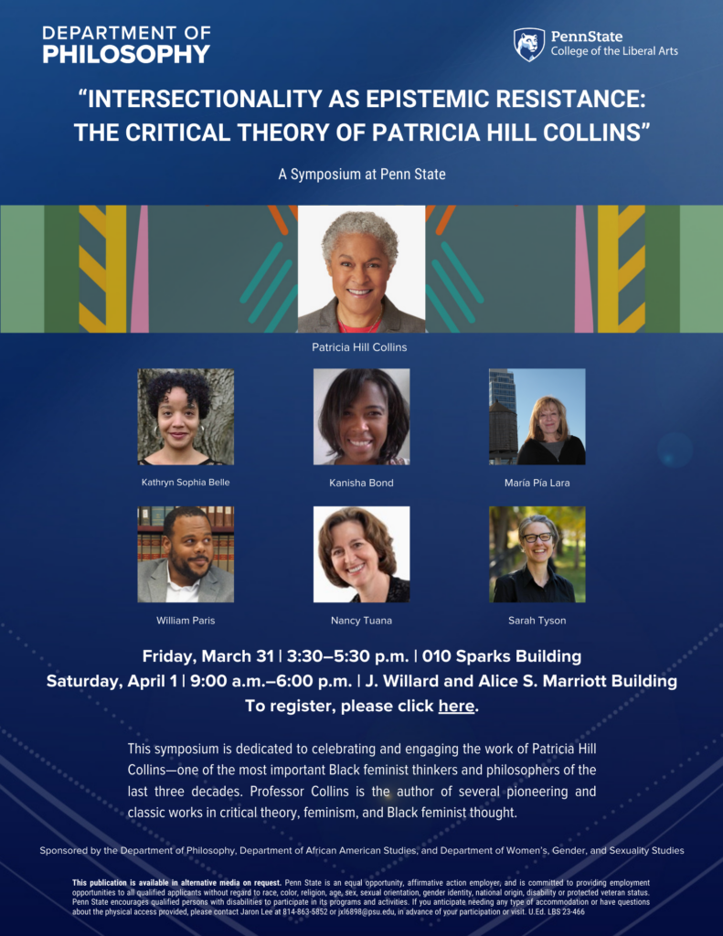 A flyer with Penn State blue background advertising the April 1 symposium with Patricia Hill Collins, Kathryn Sophia Belle, Kanisha Bond, Maria Pia Lara, William Paris, Nancy Tuana, and Sarah Tyson.